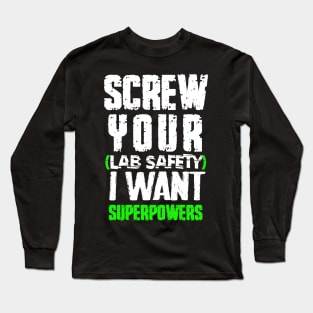 screw your lab safety i want superpowers Long Sleeve T-Shirt